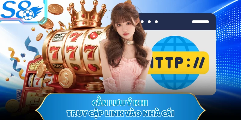 Cần lưu ý khi truy cập link vào nhà cái
