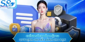 Chính Sách Bảo Mật S8 - Quy Định Chi Tiết Dành Cho Bạn