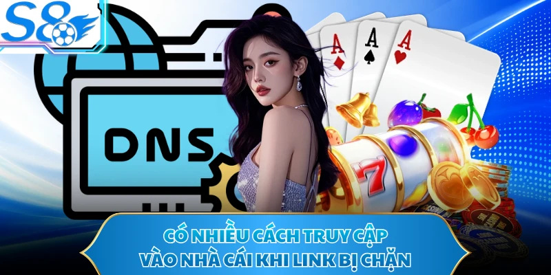 Có nhiều cách truy cập vào nhà cái khi link bị chặn