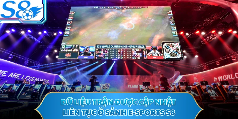 Dữ liệu trận được cập nhật liên tục ở sảnh e-sports S8