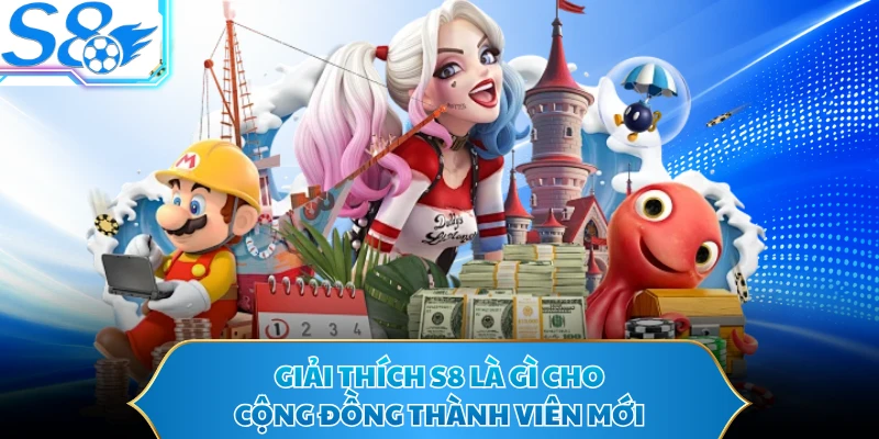 Giải thích S8 là gì cho cộng đồng thành viên mới