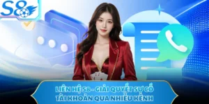 Liên Hệ S8 - Giải Quyết Sự Cố Tài Khoản Qua Nhiều Kênh