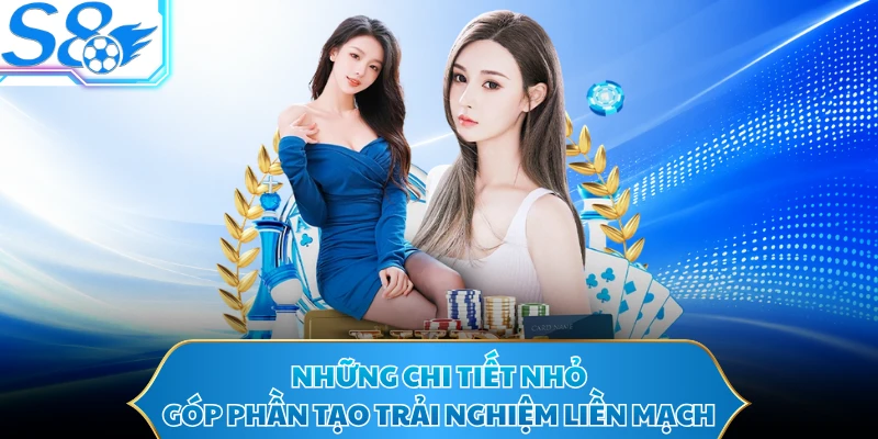 Những chi tiết nhỏ góp phần tạo trải nghiệm liền mạch