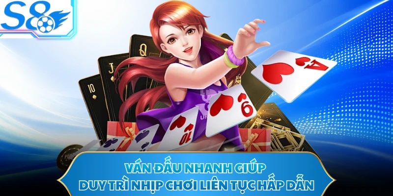 Ván đấu nhanh giúp duy trì nhịp chơi liên tục hấp dẫn
