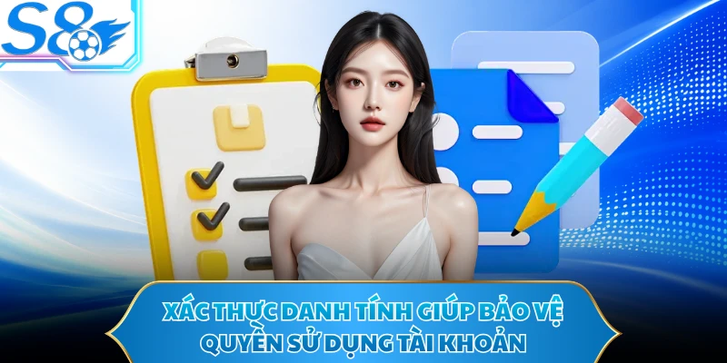 Xác thực danh tính giúp bảo vệ quyền sử dụng tài khoản